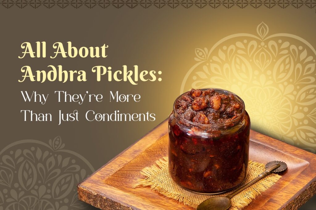 All About Andhra Pickles Why They're More Than Just Condiments