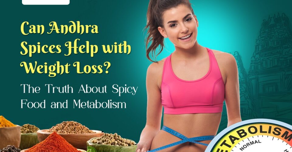 Can Andhra Spices Help with Weight Loss The Truth About Spicy Food and Metabolism