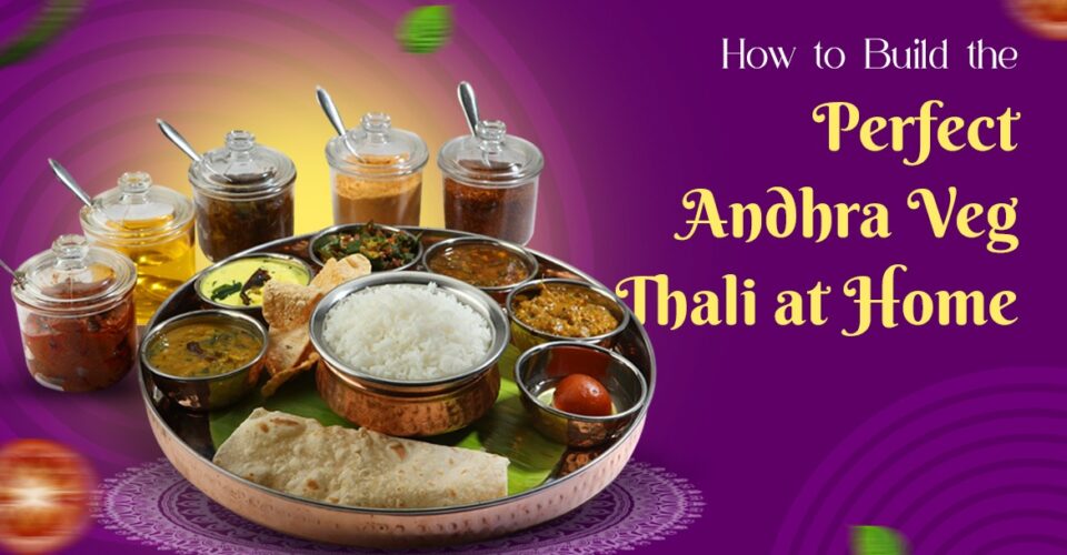 How to Build the Perfect Andhra Veg Thali at Home