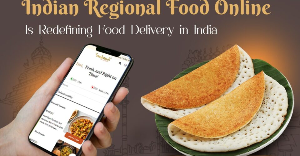 Indian Regional Food Online Is Redefining Food Delivery in India