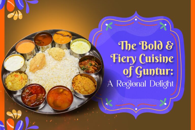 The Bold & Fiery Cuisine of Guntur A Regional Delight