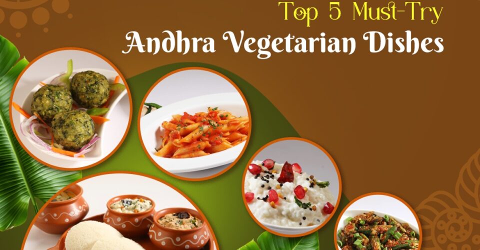 Top 5 Must-Try Andhra Vegetarian Dishes